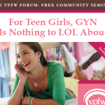 For Teen Girls, GYN is Nothing to LOL About.  A Free Community Seminar with Virginia Physicians for Women
